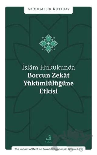 İslâm Hukukunda Borcun Zekât Yükümlülüğüne Etkisi