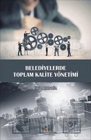 Belediyelerde Toplam Kalite Yönetimi – Ülkü Arıkboğa – Orion Kitabevi kitap kapağı