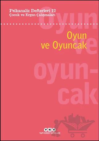 Psikanaliz Defterleri 12: Çocuk ve Ergen Çalışmaları - Oyun ve Oyuncak