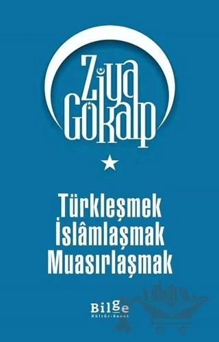 Türkleşmek İslamlaşmak Muasırlaşmak