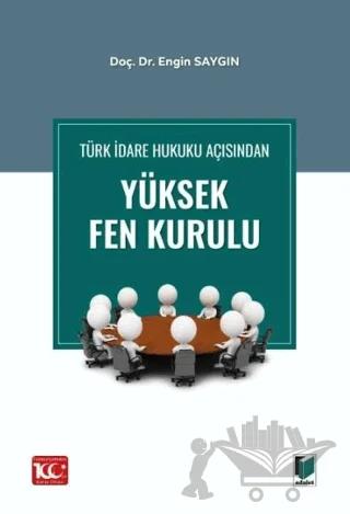 Türk İdare Hukuku Açısından Yüksek Fen Kurulu