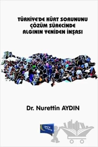 Türkiye'de Kürt Sorununu Çözüm Sürecinde Algının Yeniden İnşası