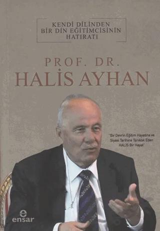 Kendi Dilinden Bir Din Eğitimcisinin Hatıratı - Prof. Dr. Halis Ayhan – Kolektif – Ensar Neşriyat kitap kapağı