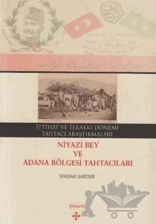 İttihat ve Terakki Dönemi Tahtacı Araştırmaları - Niyazi Bey ve Adana Bölgesi Tahtacıları