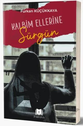 Kalbim Ellerine Sürgün – Furkan Küçükkaya – Parana Yayınları kitap kapağı