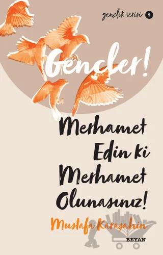 Gençler! Merhamet Edin ki Merhamet Olunasınız!
