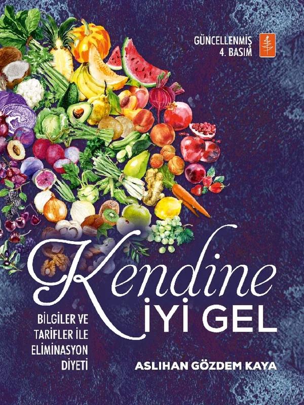 KENDİNE İYİ GEL: Bilgiler ve Tarifler ile Eliminasyon Diyeti