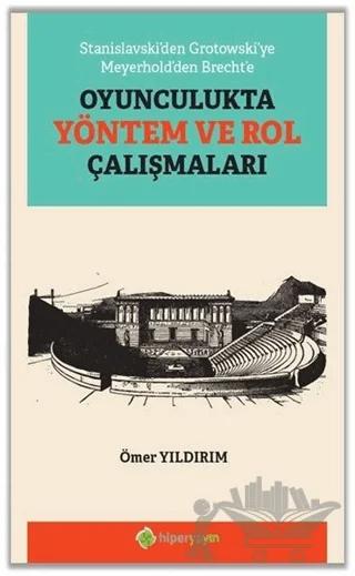 Stanislavski’den Grotowski’ye Meyerhold’den Brecht’e Oyunculukta Yöntem ve Rol Çalışmaları