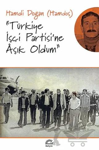 Türkiye İşçi Partisi'ne Aşık Oldum