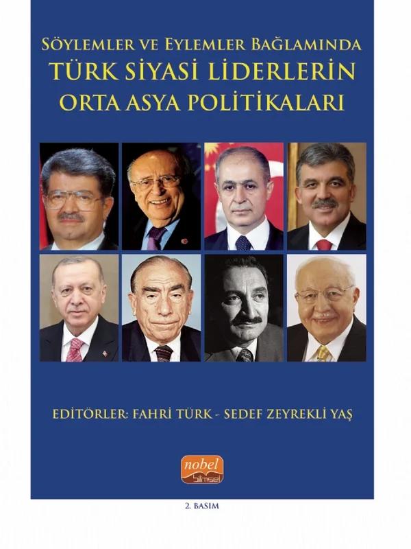 Söylemler ve Eylemler Bağlamında - TÜRK SİYASİ LİDERLERİN ORTA ASYA POLİTİKALARI