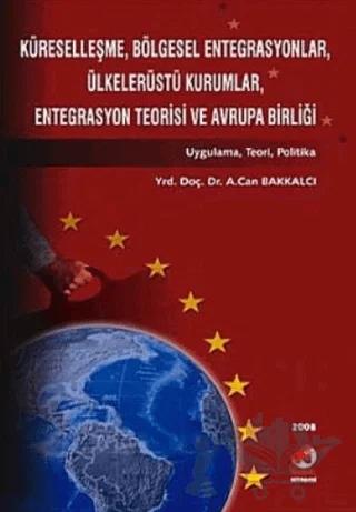 Küreselleşme, Bölgesel Entegrasyonlar, Ülkelerüstü Kurumlar, Entegrasyon Teorisi ve Avrupa Birliği