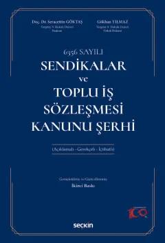 6356 SayılıSendikalar ve Toplu İş Sözleşmesi Kanunu Şerhi (Açıklamalı – Gerekçeli – İçtihatlı)
