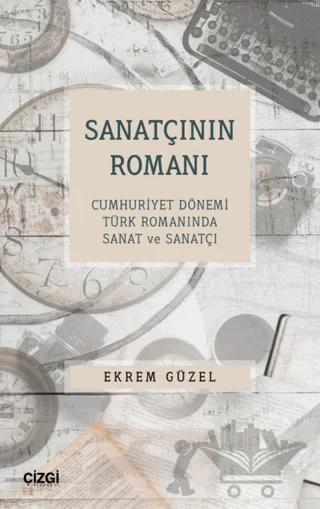 Sanatçının Romanı - Cumhuriyet Dönemi Türk Romanında Sanat ve Sanatçı