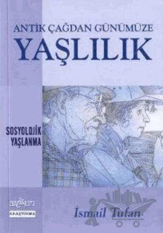 Antik Çağdan Günümüze Yaşlılık Sosyolojik Yaşlanma
