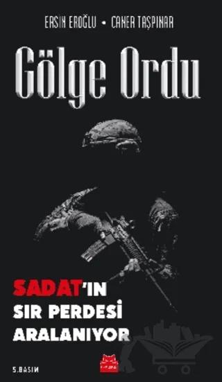 Gölge Ordu: SADAT’ın Sır Perdesi Aralanıyor