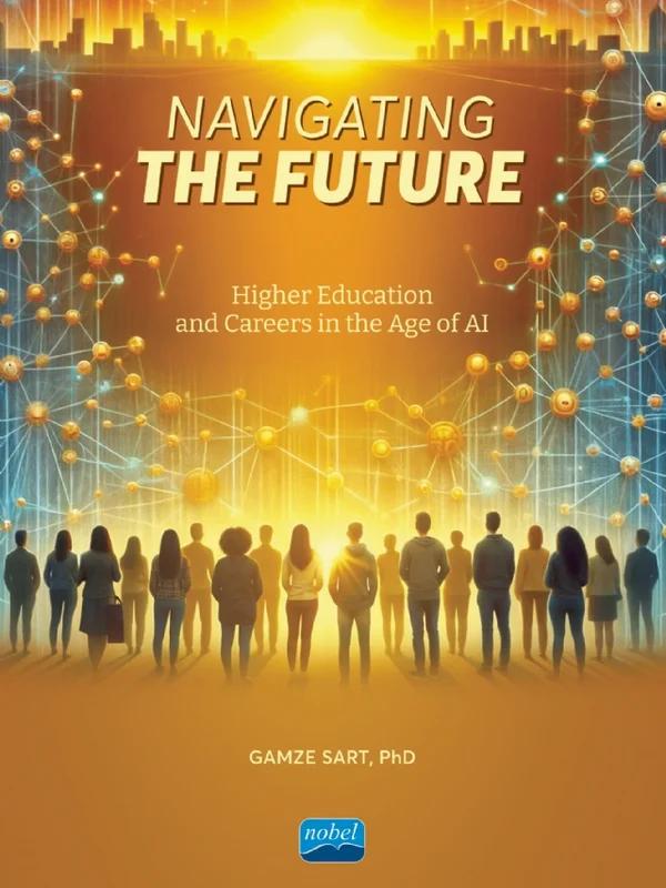 NAVIGATING THE FUTURE - Higher Education and Careers in The Age of AI