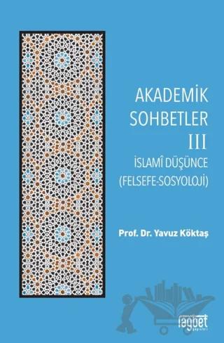 Akademik Sohbetler 3 İslam Düşüncesi (Felsefe-Sosyoloji)