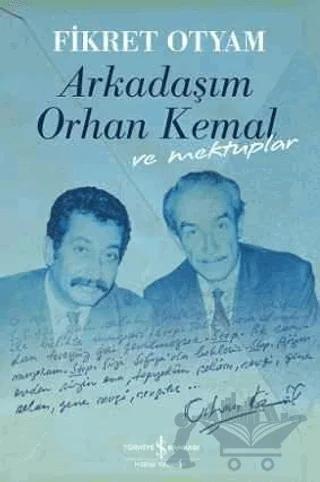 Arkadaşım Orhan Kemal ve Mektuplar