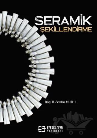 Seramik Şekillendirme – Hikmet Serdar Mutlu – Efe Akademi Yayınları kitap kapağı