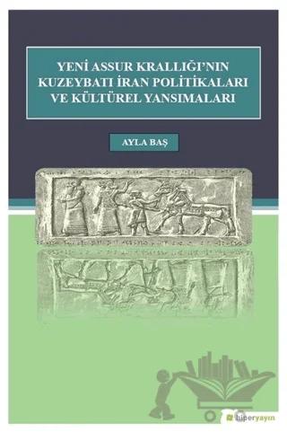 Yeni Assur Krallığı'nın Kuzeybatı İran Politikaları ve Kültürel Yansımaları