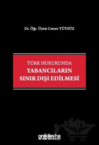 Türk Hukukunda Yabancıların Sınır Dışı Edilmesi