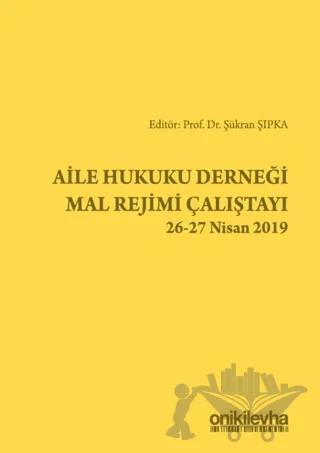 Aile Hukuku Derneği Mal Rejimi Çalıştayı 26-27 Nisan 2019