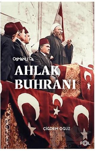 Osmanlı’da Ahlak Buhranı –Birinci Dünya Savaşı’nda Toplum, Siyaset ve Toplumsal Cinsiyet–