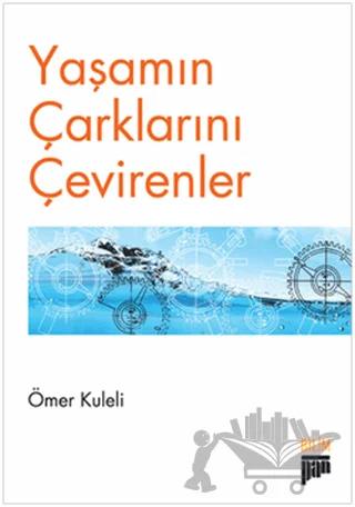 Yaşamın Çarklarını Çevirenler