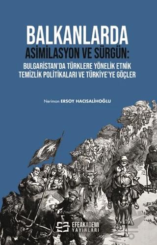 Balkanlarda Asimilasyon ve Sürgün: Bulgaristan’da Türklere Yönelik Etnik Temizlik Politikaları ve Türkiye’ye Göçler