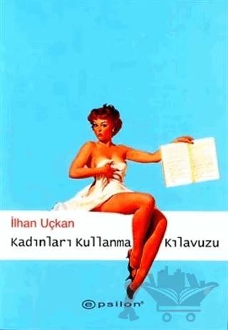 Kadınları Kullanma Kılavuzu