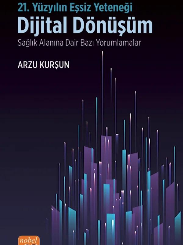 21. YÜZYILIN EŞSİZ YETENEĞİ: DİJİTAL DÖNÜŞÜM - Sağlık Alanına Dair Bazı Yorumlamalar