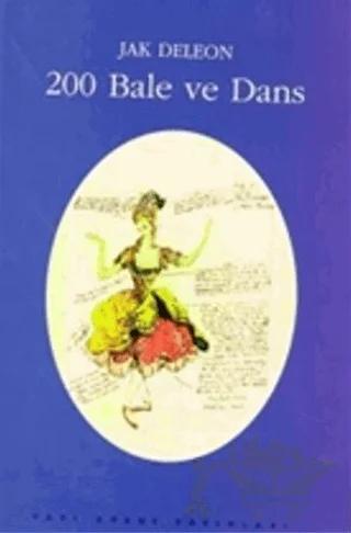 200 Bale Ve Dans (Künyeler, Konular, Tarihsel, Koreografik ve Eleştirel Notlar)
