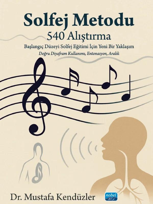 SOLFEJ METODU (540 Alıştırma) Başlangıç Düzeyi Solfej Eğitimi İçin Yeni Bir Yaklaşım