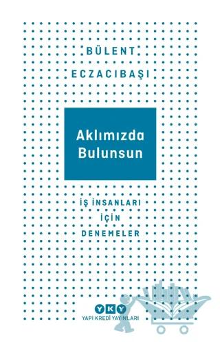 Aklımızda Bulunsun - İş İnsanları İçin Denemeler