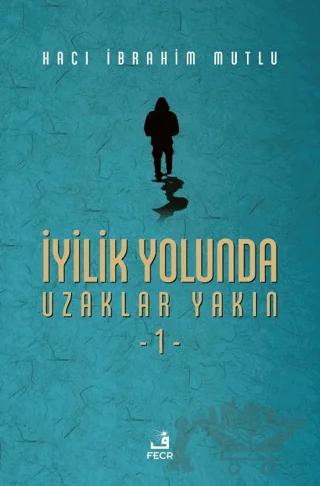 İyilik Yolunda Uzaklar Yakın - 1