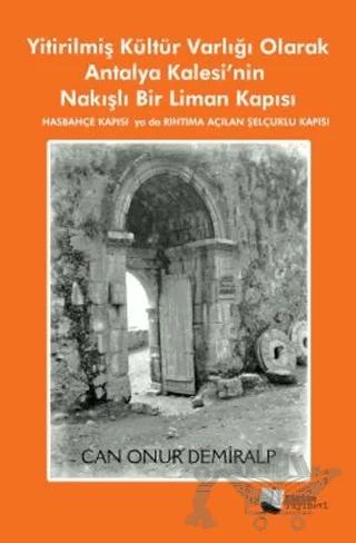Yitirilmiş Kültür Varlığı Olarak Antalya Kalesi’nin Nakışlı Bir Liman Kapısı