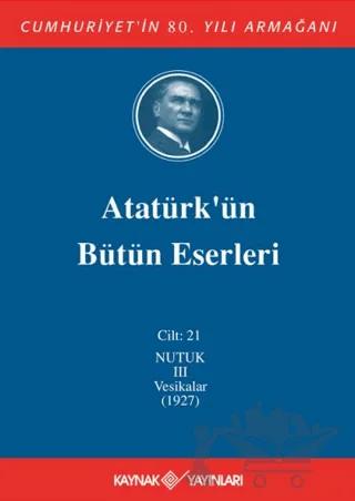 Atatürk'ün Bütün Eserleri Cilt: 21 (Nutuk 3 - Vesikalar 1927)