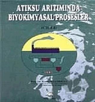 Atıksu Arıtımında Biyokimyasal Prosesler Cilt: 1