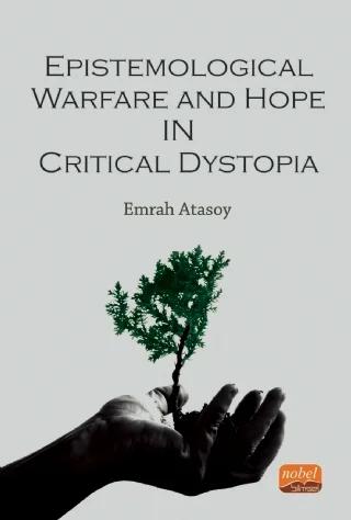 Epistemological Warfare and Hope in Critical Dystopia – Emrah Atasoy – Nobel Bilimsel Eserler kitap kapağı