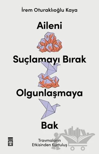 Aileni Suçlamayı Bırak Olgunlaşmaya Bak