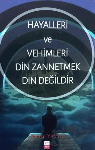 Hayalleri ve Vehimleri Din Zannetmek Din Değildir