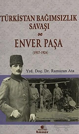 Türkistan Bağımsızlık Savaşı ve Enver Paşa (1917 - 1924)