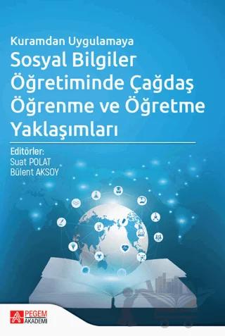 Kuramdan Uygulamaya Sosyal Bilgiler Öğretiminde Çağdaş Öğrenme ve Öğretme Yaklaşımları