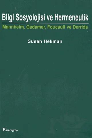 Bilgi Sosyolojisi ve Hermeneutik Mannheim, Gadamer, Foucault ve Derrida