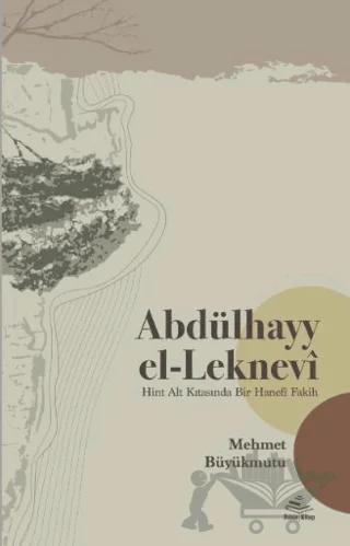 Abdülhayy el-Leknevi -Hint Alt Kıtasında Bir Hanefî Fakih