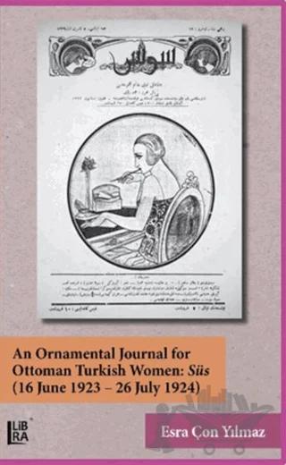 An Ornamental Journal For Ottoman Turkish Women: Süs (16 June 1923 - 26 July 1924)