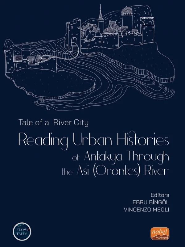 TALE OF A RIVER CITY: Reading Urban Histories of Antakya Through Asi (Orontes) River