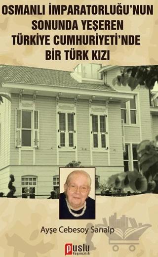 Osmanlı İmparatorluğu’nun Sonunda Yeşeren Türkiye Cumhuriyeti’nde Bir Türk Kızı