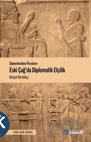 Sümerlerden Perslere Eski Çağda Diplomatik Elçilik