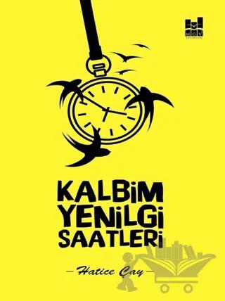 Kalbim Yenilgi Saatleri – Hatice Çay – Mgv Yayınları kitap kapağı